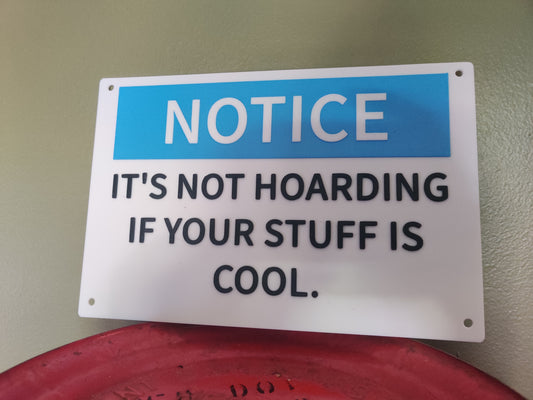 It's not hoarding if your stuff is cool 3D Printed Sign